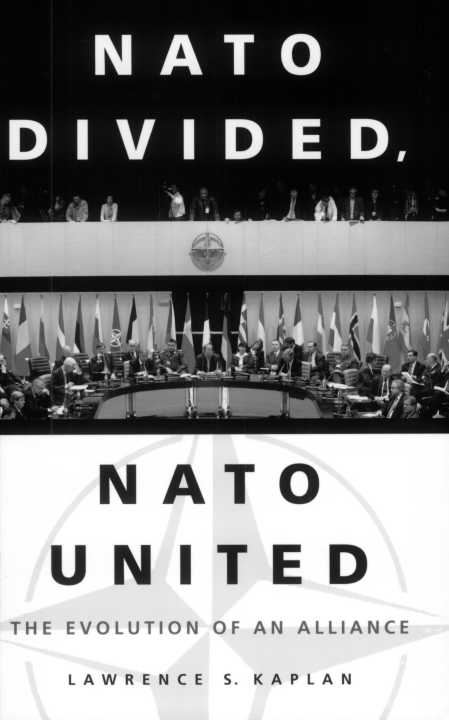 Nato Divided Nato United The Evolution Of An Alliance Lawrence Kaplan