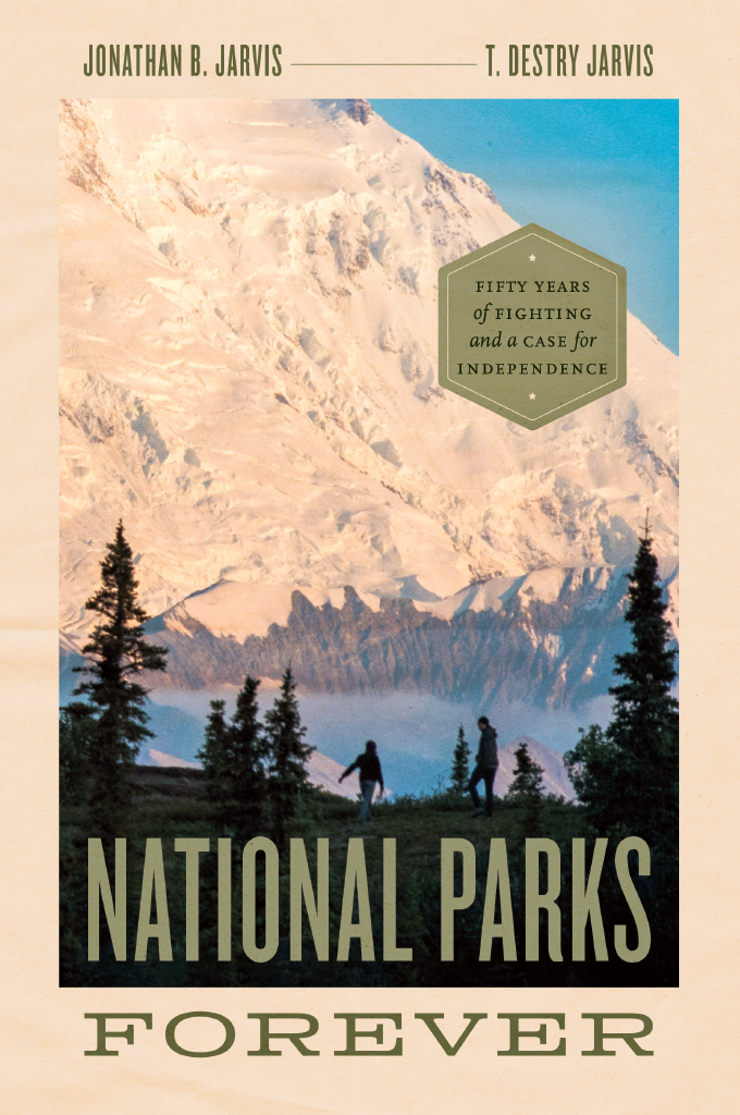 National Parks Forever Jonathan B Jarvis T Destry Jarvis
