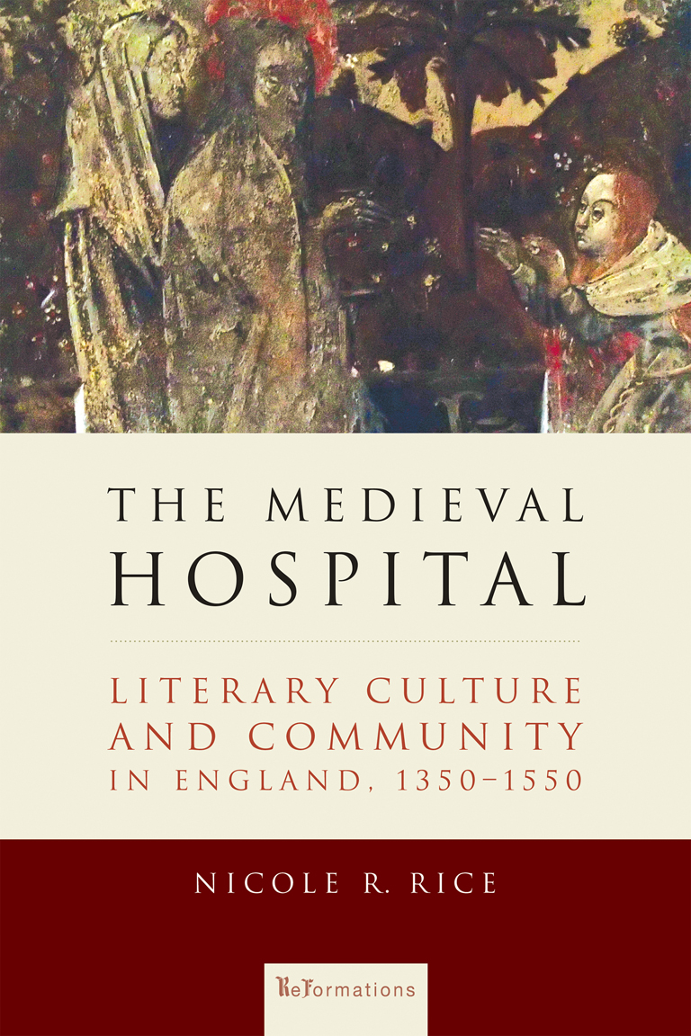 The Medieval Hospital Literary Culture And Community In England 13501550 Nicole R Rice