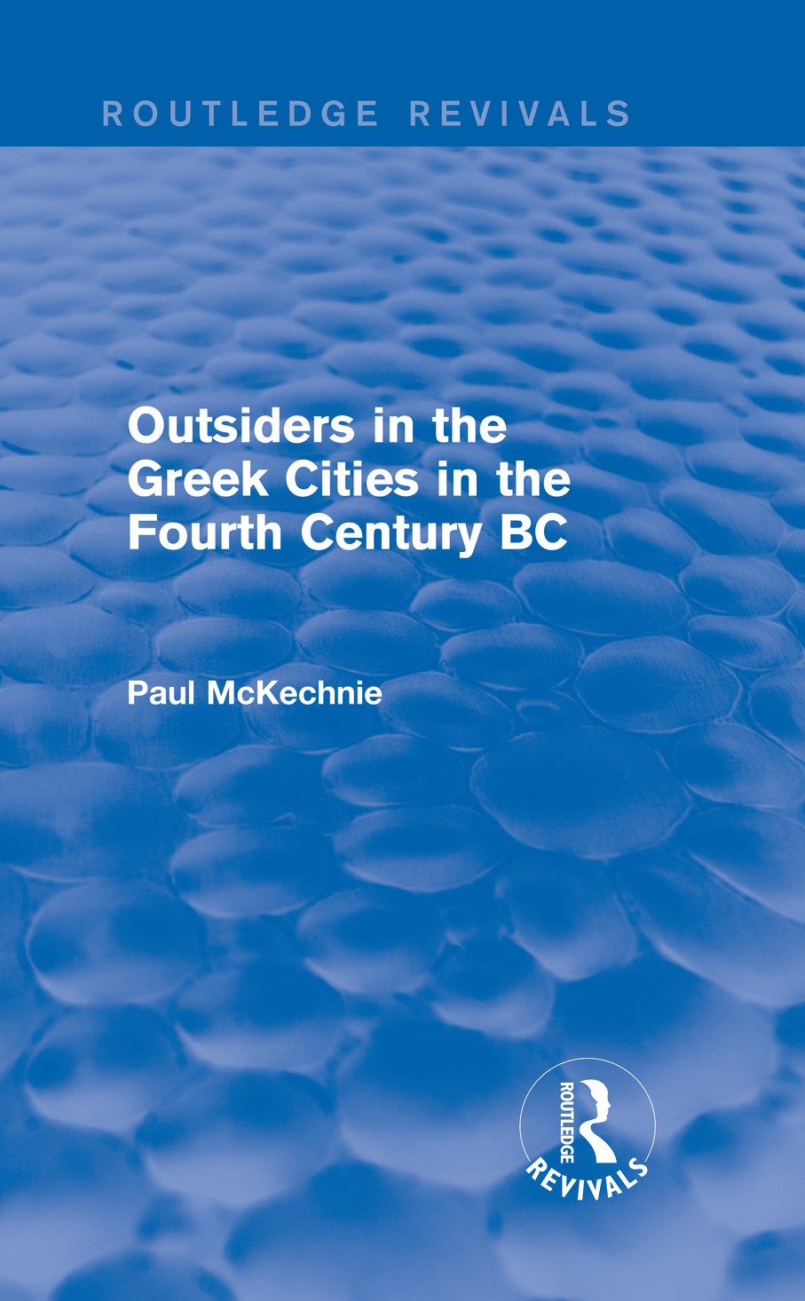 Outsiders In The Greek Cities In The Fourth Century Bc Routledge Revivals 1st Edition Paul Mckechnie