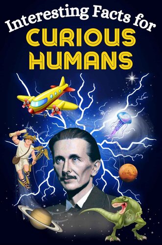 Interesting Facts For Curious Humans Mindblowing Random Facts About Science Pop Culture History Human Accomplishments Space Exploration And Much More James Miller