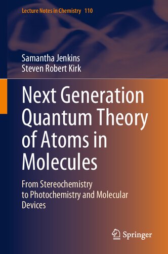 Next Generation Quantum Theory Of Atoms In Molecules From Stereochemistry To Photochemistry And Molecular Devices Samantha Jenkins