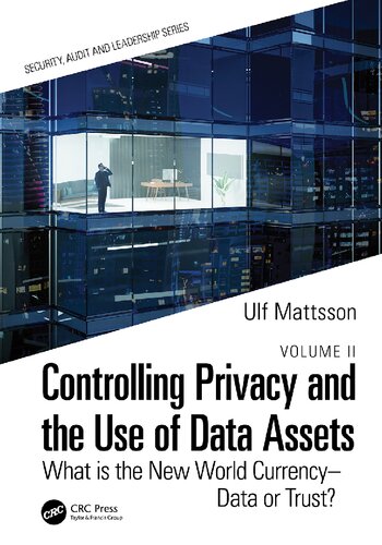 Controlling Privacy And The Use Of Data Assets Volume 2 What Is The New World Currency Data Or Trust Ulf Mattsson