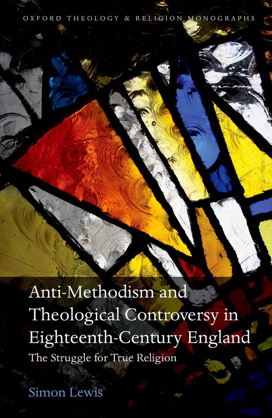 Antimethodism And Theological Controversy In Eighteenthcentury England The Struggle For True Religion 1st Edition Simon Lewis
