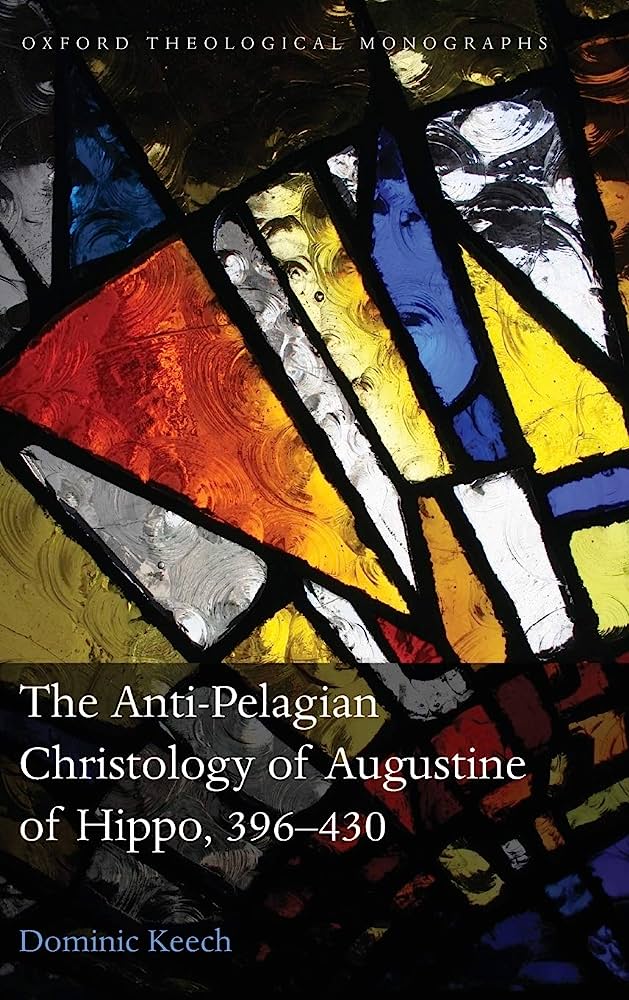 The Antipelagian Christology Of Augustine Of Hippo 396430 1st Edition Dominic Keech