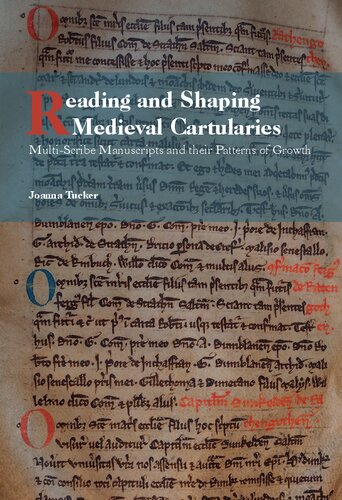 Reading And Shaping Medieval Cartularies Multiscribe Manuscripts And Their Patterns Of Growth A Study Of The Earliest Cartularies Of Glasgow Cathedral And Lindores Abbey Joanna Tucker