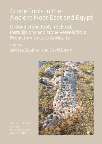 Stone Tools In The Ancient Near East And Egypt Ground Stone Tools Rockcut Installations And Stone Vessels From Prehistory To Late Antiquity Ancient Near Eastern Archaeology Andrea Squitieri