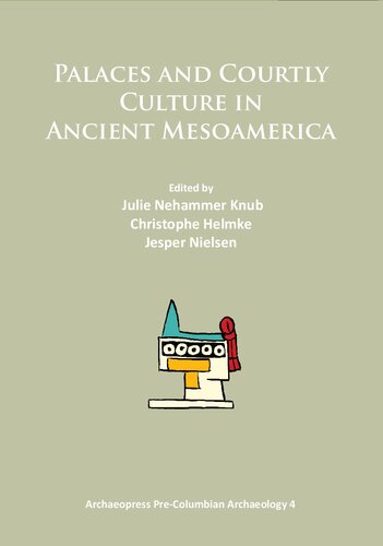 Palaces And Courtly Culture In Ancient Mesoamerica Julie Nehammer Knub Christophe Helmke Jesper Nielsen