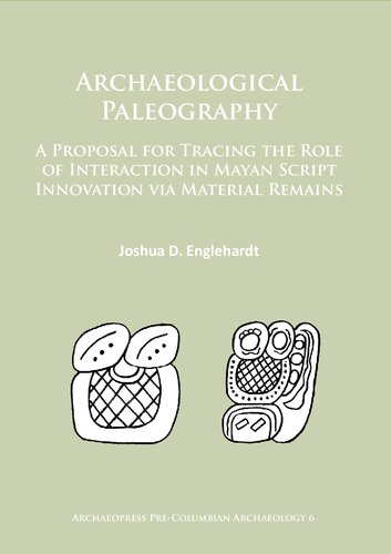 Archaeological Paleography A Proposal For Tracing The Role Of Interaction In Mayan Script Innovation Via Material Remains Joshua D Englehardt