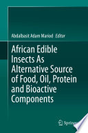 African Edible Insects As Alternative Source Of Food Oil Protein And Bioactive Components Abdalbasit Adam Mariod