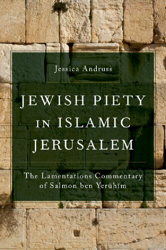 Jewish Piety In Islamic Jerusalem The Lamentations Commentary Of Salmon Ben Yeruhim Aar Religion In Translation Jessica Andruss