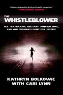 The Whistleblower Sex Trafficking Military Contractors And One Womans Fight For Justice Kathryn Bolkovac