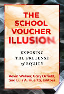 The School Voucher Illusion Exposing The Pretense Of Equity Kevin Welner Gary Orfield Luis A Huerta Eds