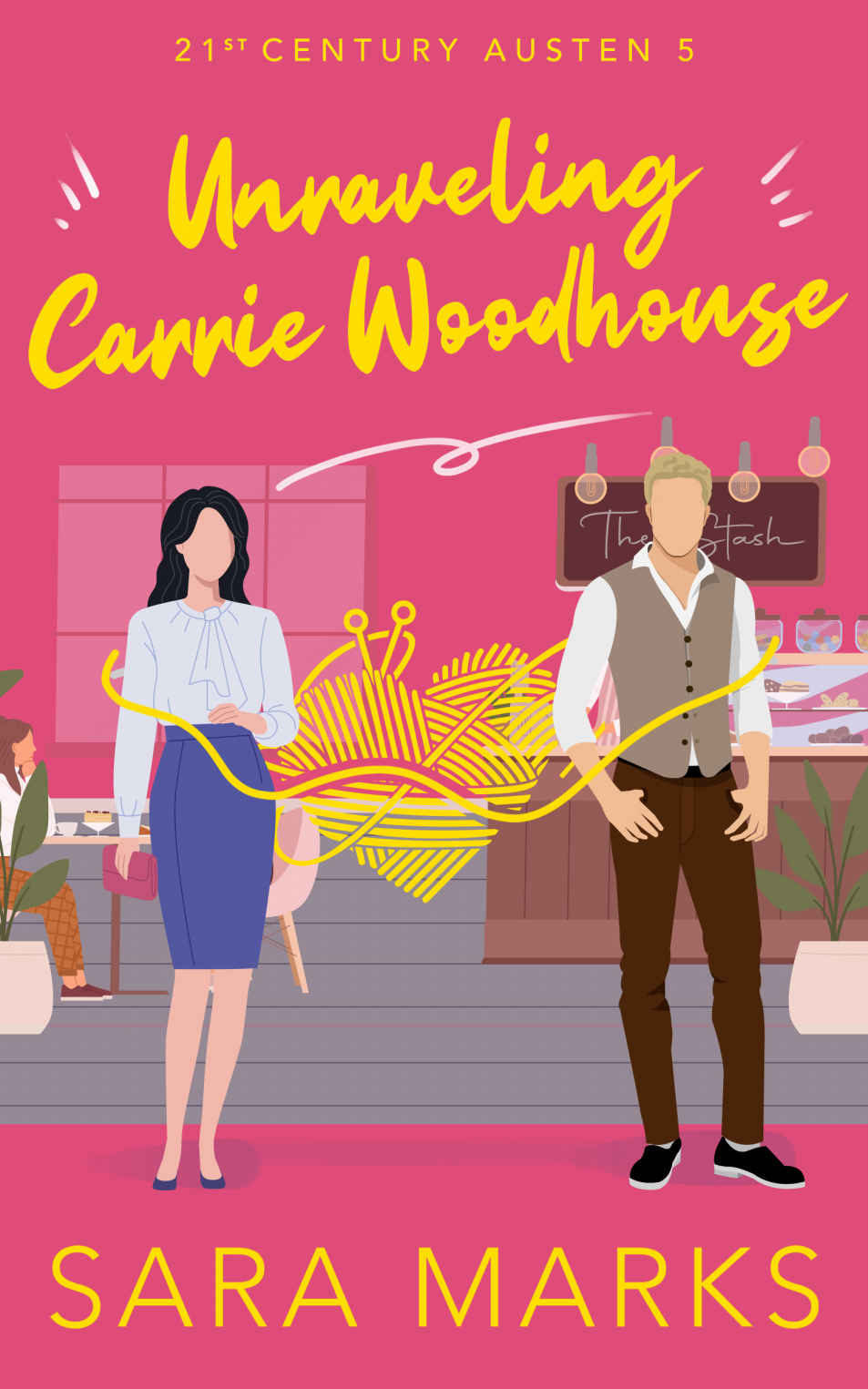Unraveling Carrie Woodhouse A Modern Retelling Of Jane Austens Emma Sara Marks