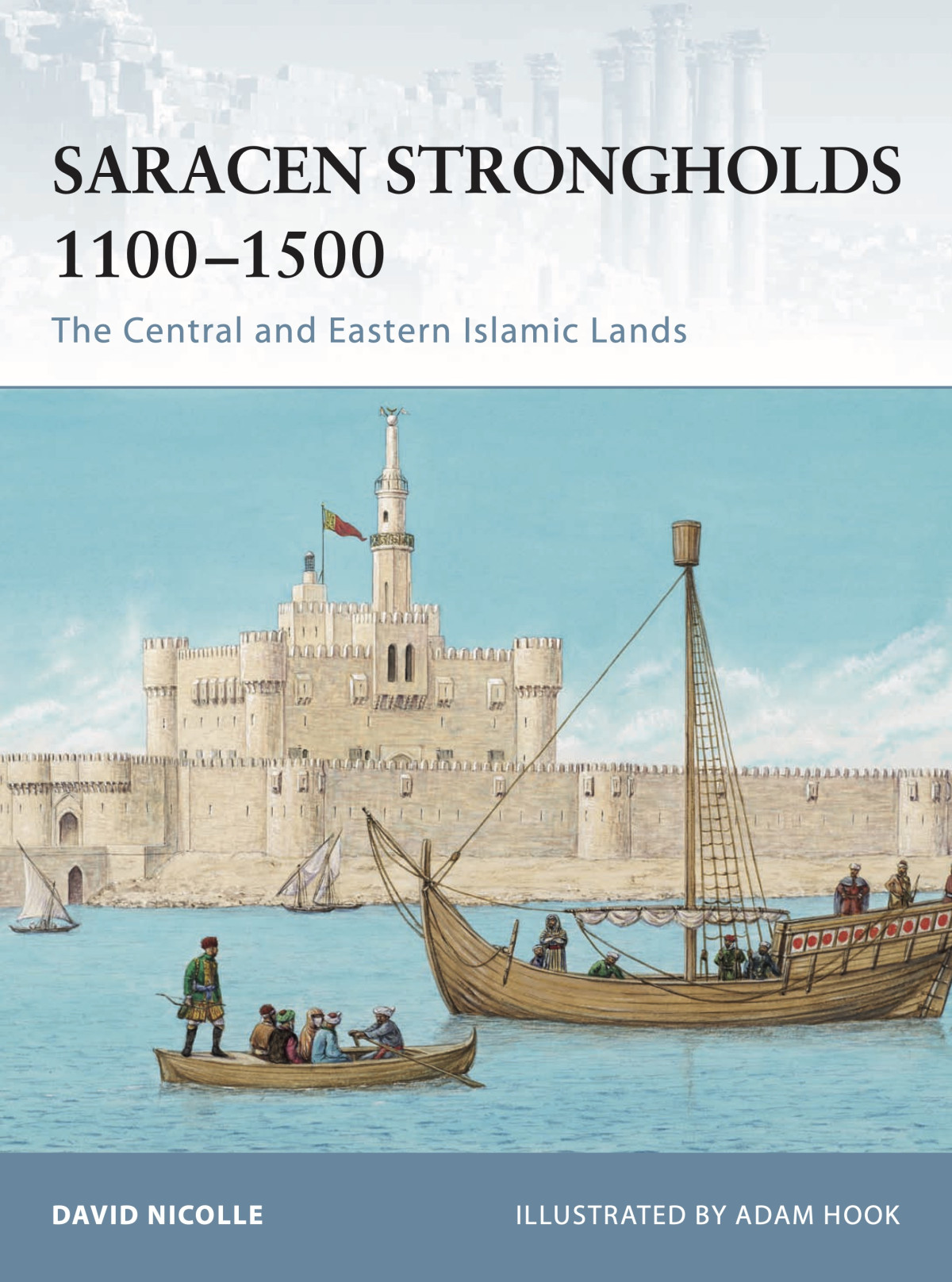 Saracen Strongholds 11001500 The Central And Eastern Islamic Lands David Nicolle