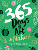 365 Days Of Art In Nature Find Inspiration Every Day In The Natural World Lorna Scobie