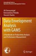 Data Envelopment Analysis With Gams A Handbook On Productivity Analysis And Performance Measurement Ali Emrouznejad