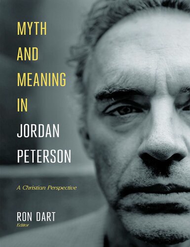 Myth And Meaning In Jordan Peterson 1st Edition Ron Dart
