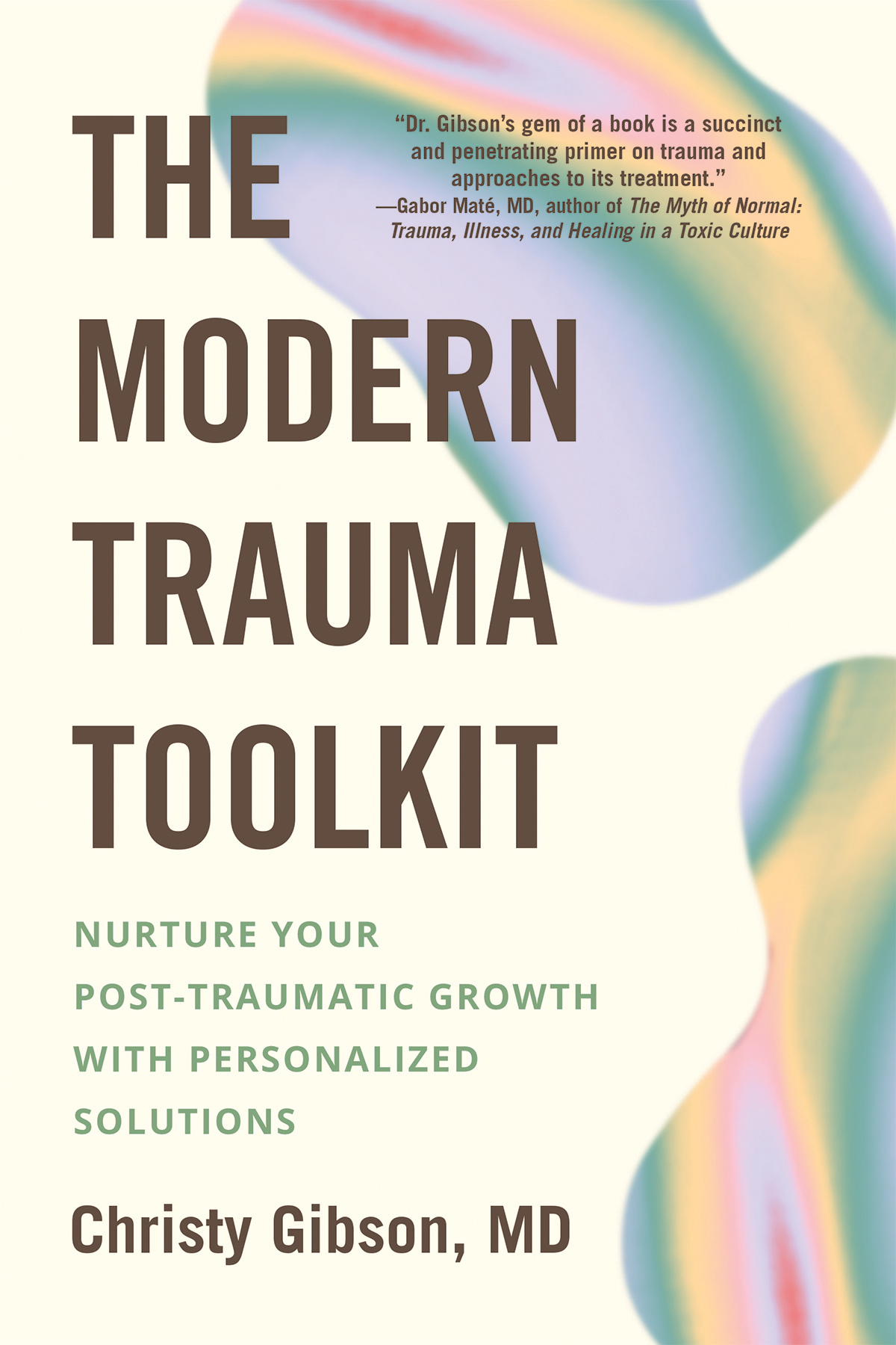 The Modern Trauma Toolkit Nurture Your Posttraumatic Growth With Personalized Solutions Christy Gibson