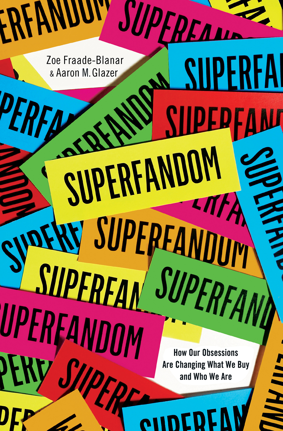 Superfandom How Our Obsessions Are Changing What We Buy And Who We Are Zoe Fraadeblanar Aaron M Glazer