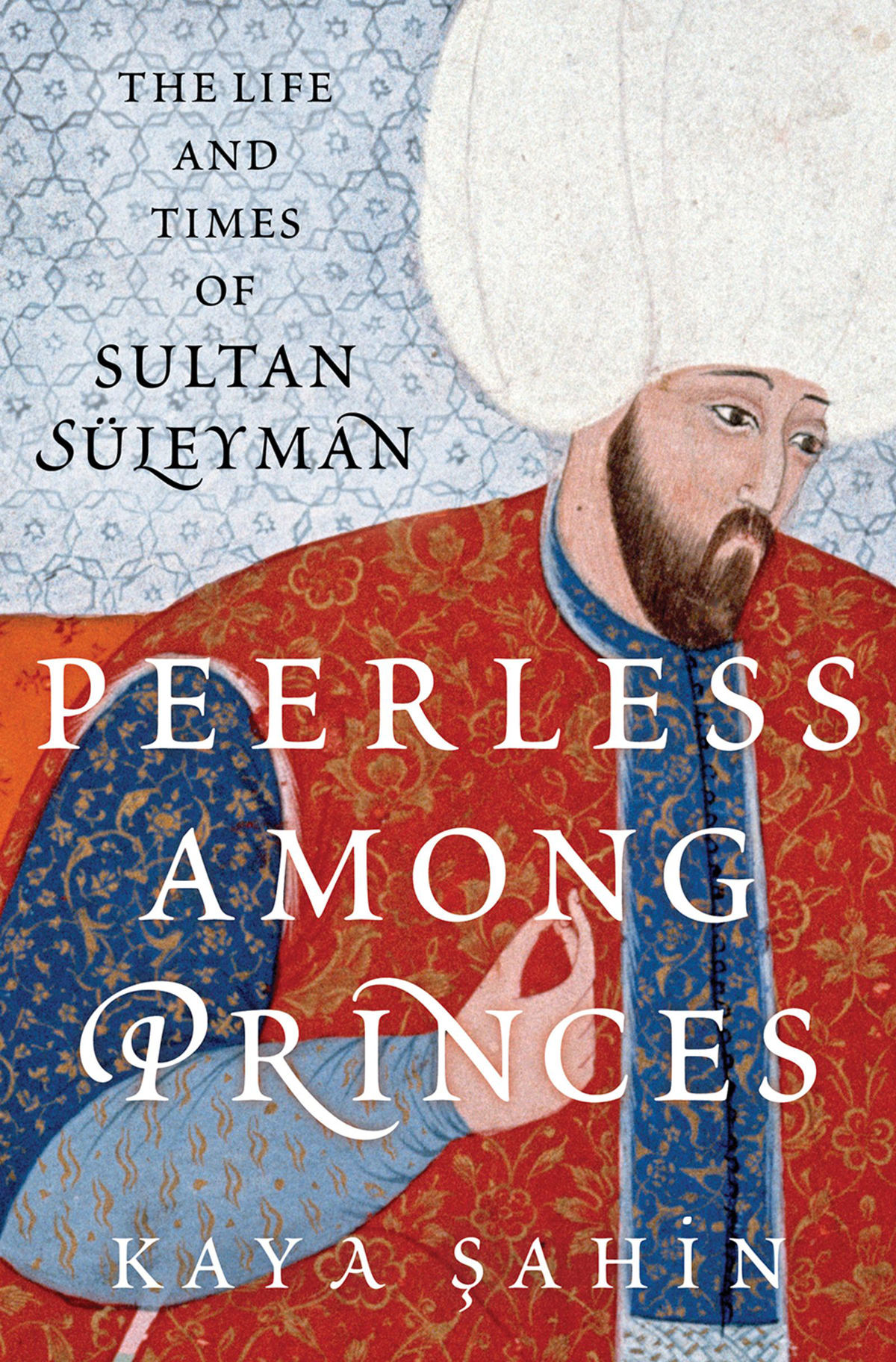 Peerless Among Princes Kaya Sahin