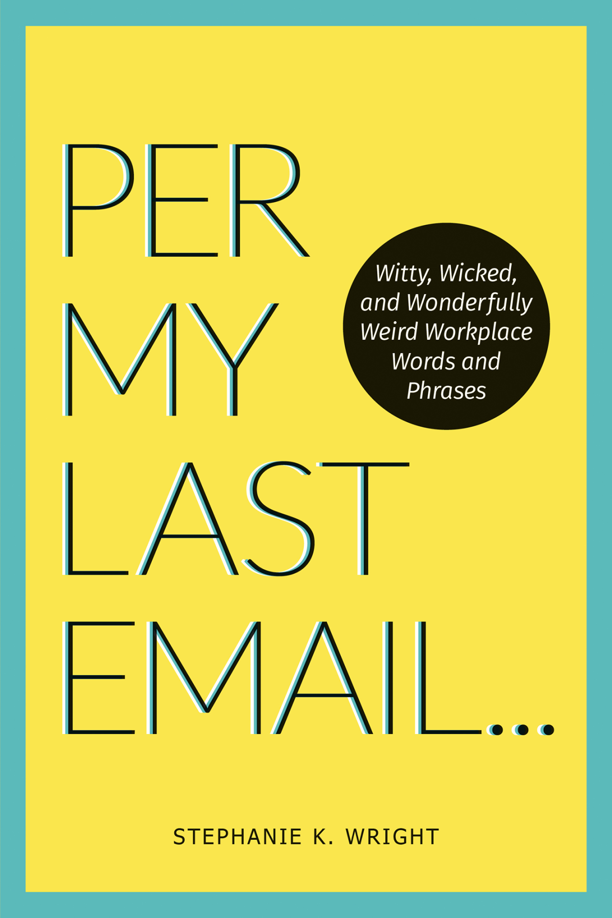 Per My Last Email Stephanie K Wright