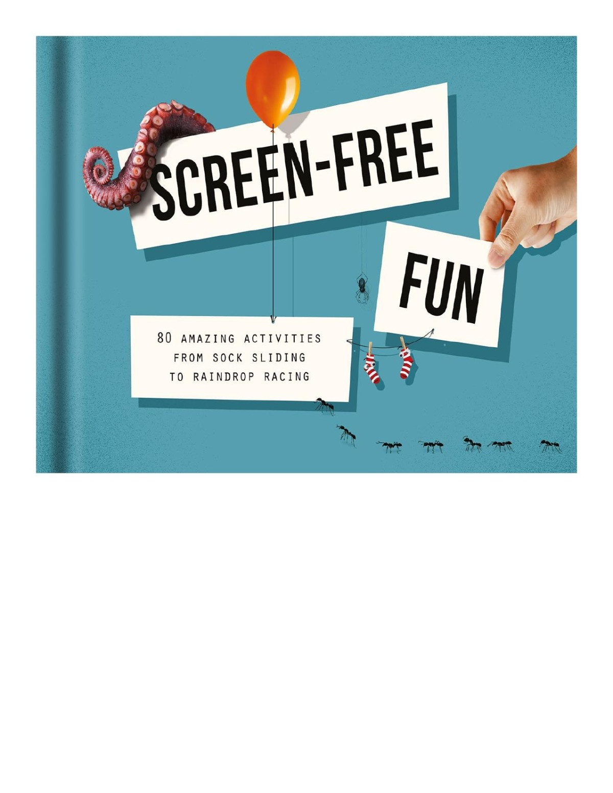 Screenfree Fun 80 Amazing Activities From Sock Sliding To Raindrop Racing School Of Life Press
