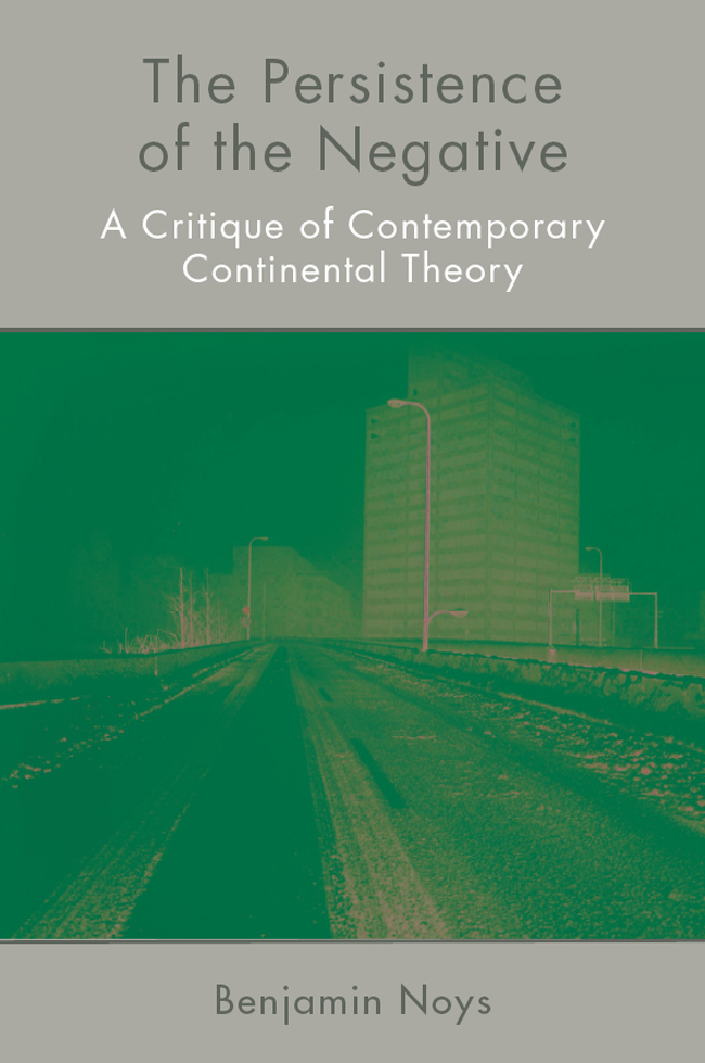 The Persistence Of The Negative A Critique Of Contemporary Continental Theory Benjamin Noys