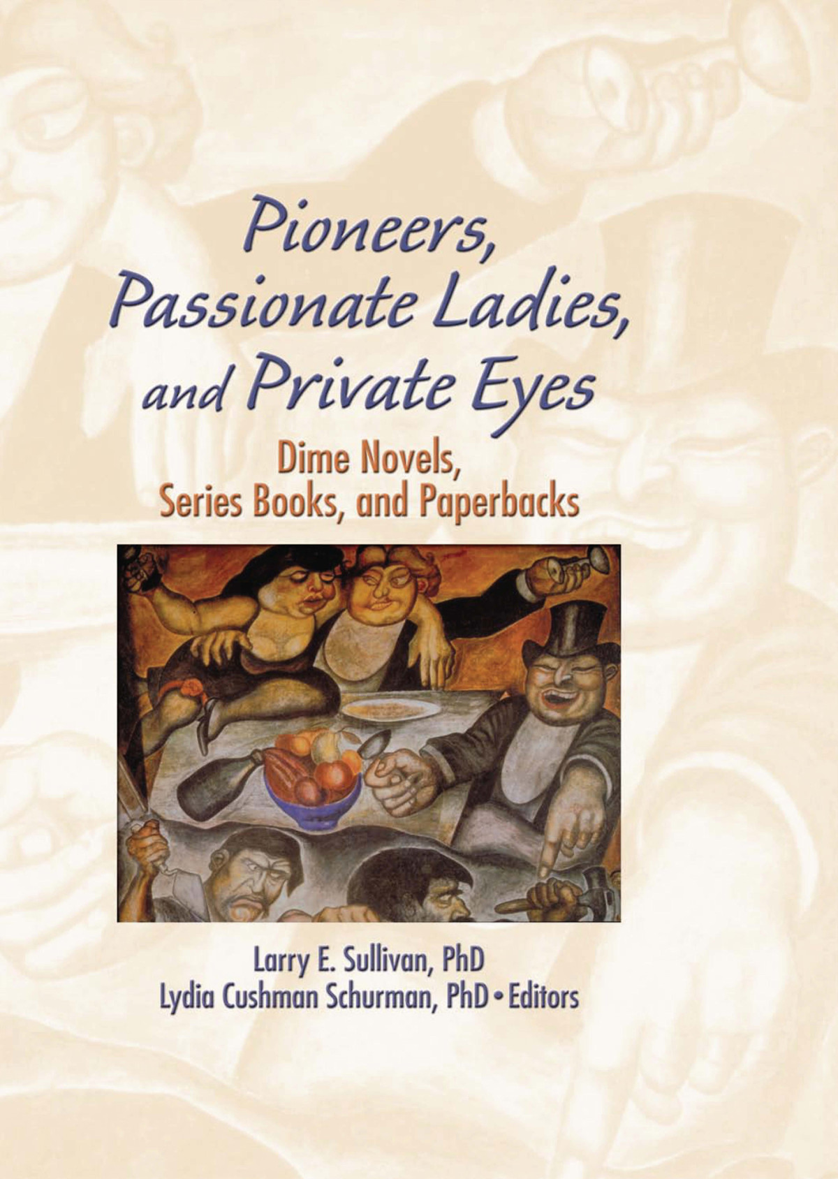 Pioneers Passionate Ladies And Private Eyes Larry E Sullivan Lydia Cushman Schurman