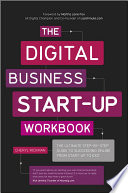 The Digital Business Startup Workbook The Ultimate Stepbystep Guide To Succeeding Online From Startup To Exit Cheryl Rickman
