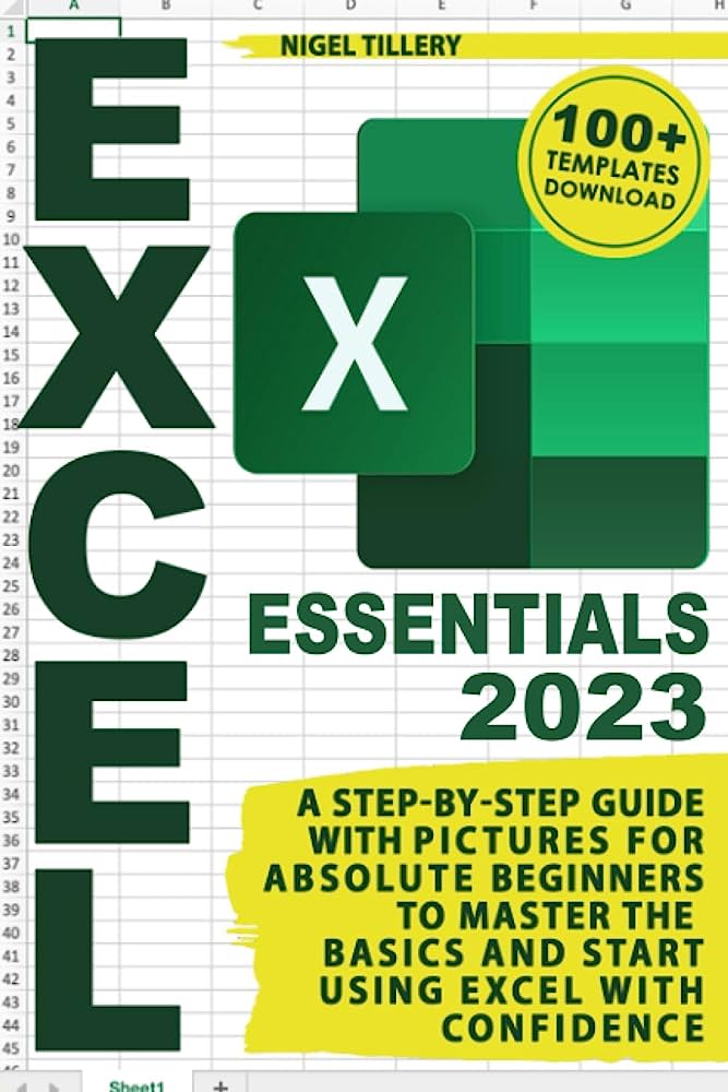 Excel Essentials A Stepbystep Guide With Pictures For Absolute Beginners To Master The Basics And Start Using Excel With Confidence Nigel Tillery