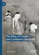 The Rites Of Cricket And Caribbean Literature Claire Westall