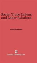 Soviet Trade Unions And Labor Relations Emily Clark Brown