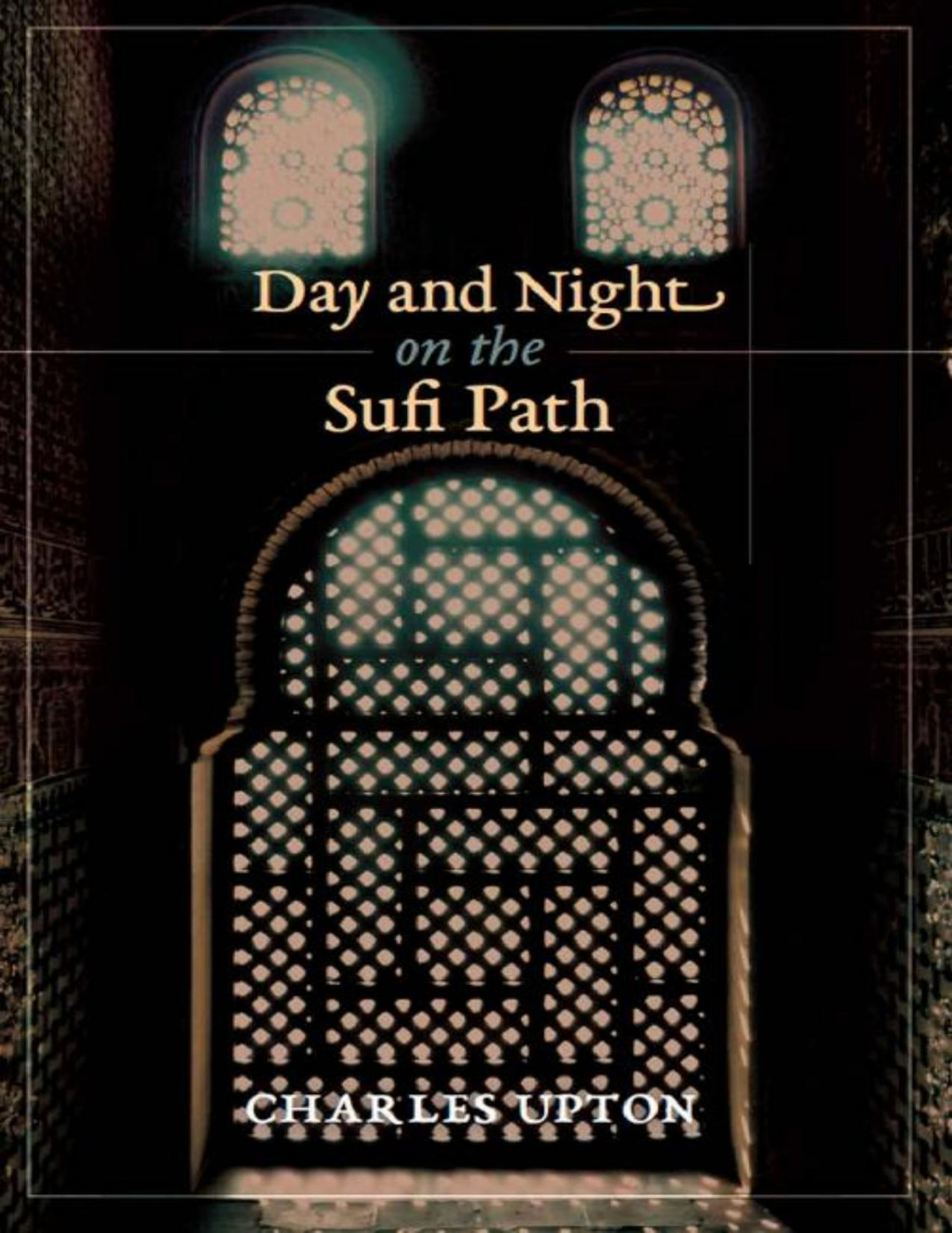 Day And Night On The Sufi Path Charles Upton