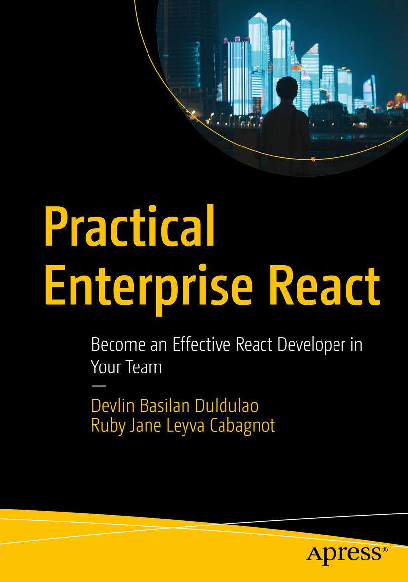 Practical Enterprise React Become An Effective React Developer In Your Team 1st Edition Devlin Basilan Duldulao