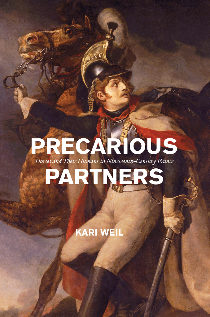 Precarious Partners Horses And Their Humans In Nineteenthcentury France Kari Weil
