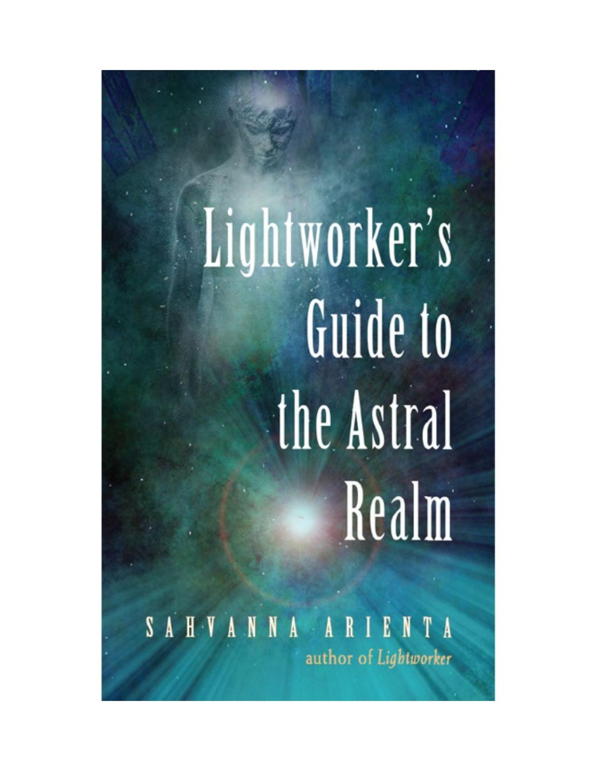 Lightworkers Guide To The Astral Realm Sahvanna Arienta