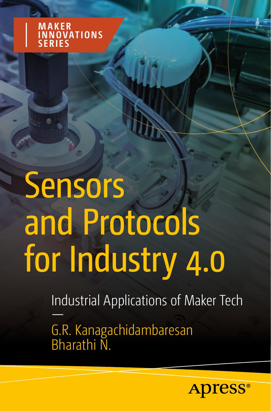 Sensors And Protocols For Industry 40 Industrial Applications Of Maker Tech 1st Edition Grkanagachidambaresan