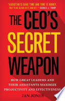 The Ceos Secret Weapon How Great Leaders And Their Assistants Maximize Productivity And Effectiveness 1st Edition Jan Jones