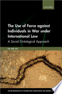The Use Of Force Against Individuals In War Under International Law 1st Edition Ka Lok Yip