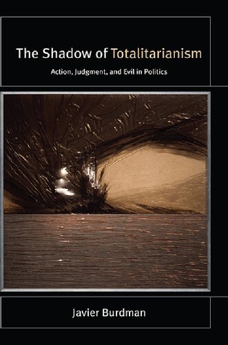 The Shadow Of Totalitarianism Action Judgment And Evil In Politics Javier Burdman