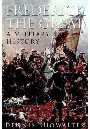 Frederick The Great A Military History Dennis Showalter