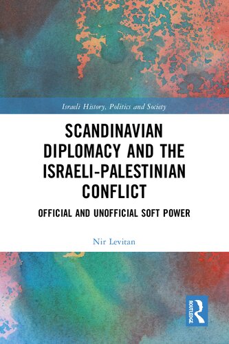 Scandinavian Diplomacy And The Israelipalestinian Conflict Official And Unofficial Soft Power 1st Edition Nir Levitan