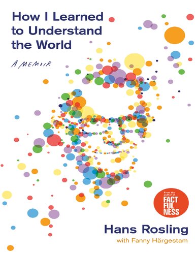 How I Learned To Understand The World A Memoir Hans Rosling