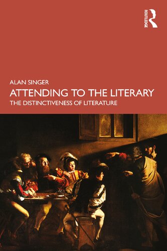 Attending To The Literary The Distinctiveness Of Literature 1st Edition Alan Singer