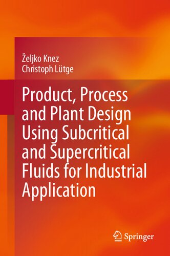 Product Process And Plant Design Using Subcritical And Supercritical Fluids For Industrial Application Eljko Knez