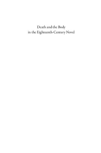 Death And The Body In The Eighteenthcentury Novel Jolene Zigarovich
