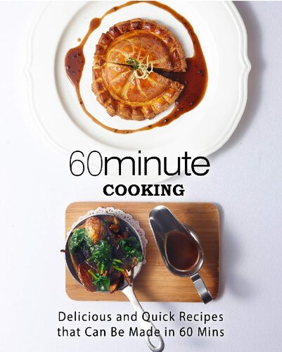 60 Minute Cooking Delicious And Quick Recipes That Can Be Made In 60 Minutes 2nd Edition Booksumo Press