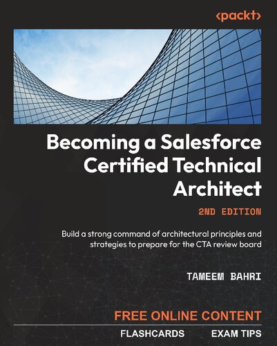 Becoming A Salesforce Certified Technical Architect Build A Strong Command Of Architectural Principles And Strategies To Prepare For The Cta Review Board 2nd Edition Tameem Bahri