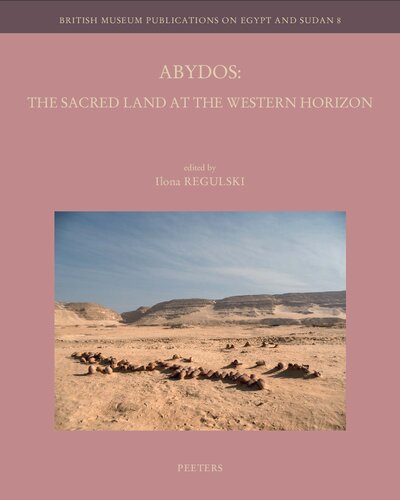 Abydos The Sacred Land At The Western Horizon British Museum Publications On Egypt And Sudan I Regulski Editor